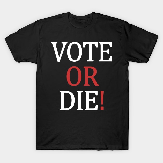 Vote or Die T-Shirt by valentinahramov